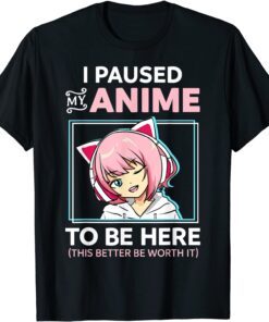 I Paused My Anime To Be Here Kawaii Anime Teen Girl Otaku Tee Shirt