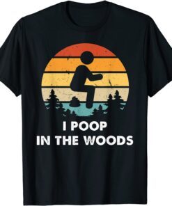 I Poop In The Woods Funny Outdoors Tee Shirt