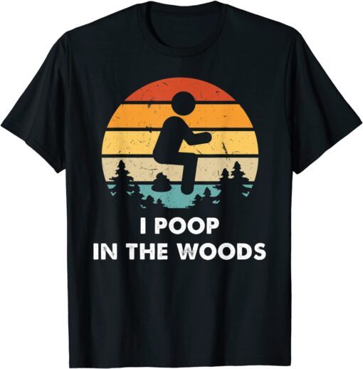 I Poop In The Woods Funny Outdoors Tee Shirt