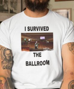 I Survived The Ballroom Tee Shirt