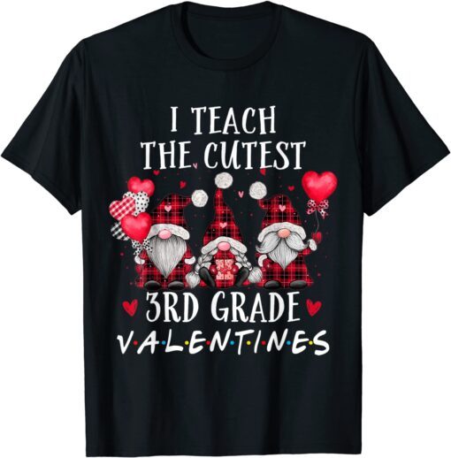 I Teach The Cutest 3rd Grade Valentines Gnome Teachers Tee Shirt