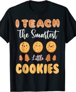 I Teach The Smartest Little Cookies Teacher Christmas Tee Shirt