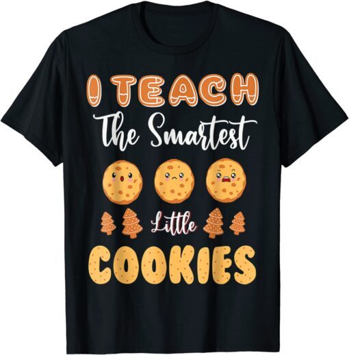 I Teach The Smartest Little Cookies Teacher Christmas Tee Shirt