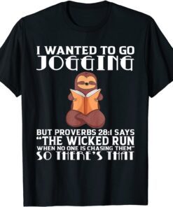 I Wanted To Go Jogging But Proverbs 28:1 Sloth Tee Shirt