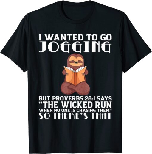 I Wanted To Go Jogging But Proverbs 28:1 Sloth Tee Shirt