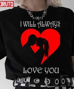 I Will Always Love You Couple Heart Valentine Tee shirt