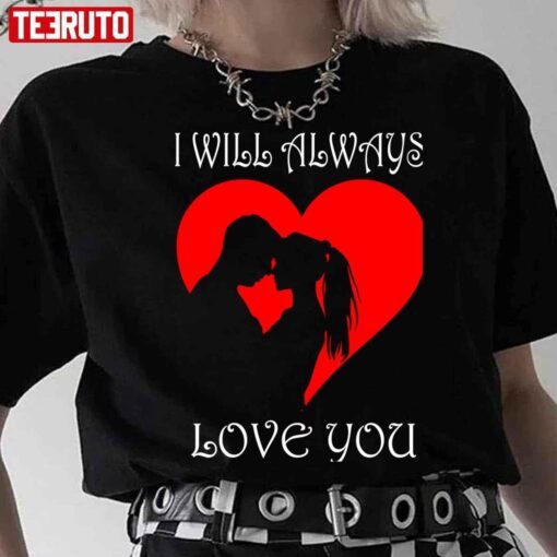 I Will Always Love You Couple Heart Valentine Tee shirt