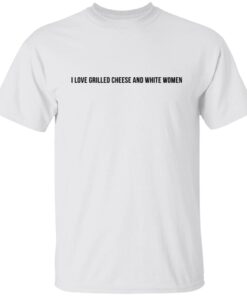 I Love Grilled Cheese And White Women Tee Shirt