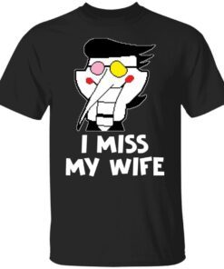 I miss my wife shirt
