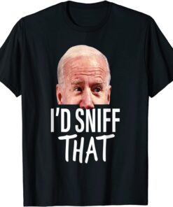 I'd Sniff That Anti Joe Biden Tee Shirt