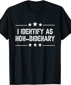 Identify As Non-Bidenary Pro Trump Tee Shirt