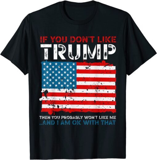 If You Don't Like Trump Political Republicans Tee Shirt