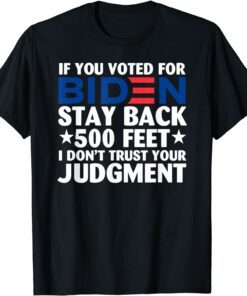 If You Voted For Biden Stay Back 500 Feet Tee Shirt