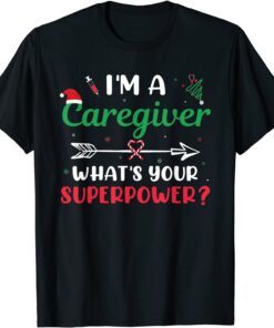 I'm A Caregiver What's Your Superpower? Caregiver Christmas Tee Shirt