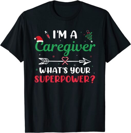 I'm A Caregiver What's Your Superpower? Caregiver Christmas Tee Shirt