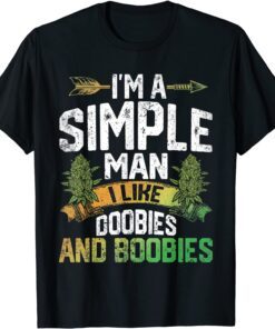 I'm A Man Simple I Like Doobies And Boobies Weed Marijuana T-Shirt