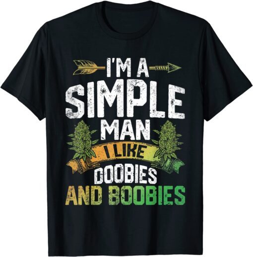 I'm A Man Simple I Like Doobies And Boobies Weed Marijuana T-Shirt