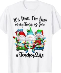 I'm Fine Everything Is Fine Teacher Life Gnome Christmas Tee Shirt