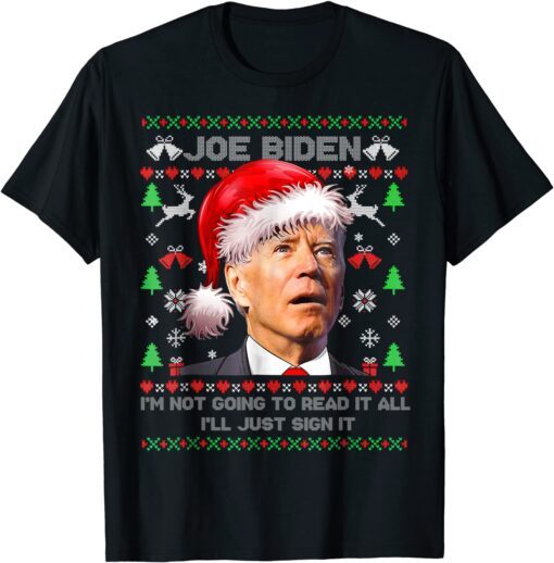 I'm Joe Biden I’m Not Going to Read It All,I’ll Just Sign It Tee Shirt