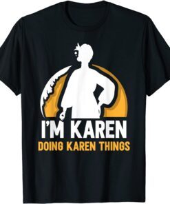 I'm Karen Doing Karen Things Calm Down Karens Tee Shirt