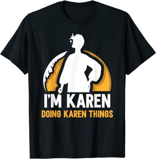 I'm Karen Doing Karen Things Calm Down Karens Tee Shirt