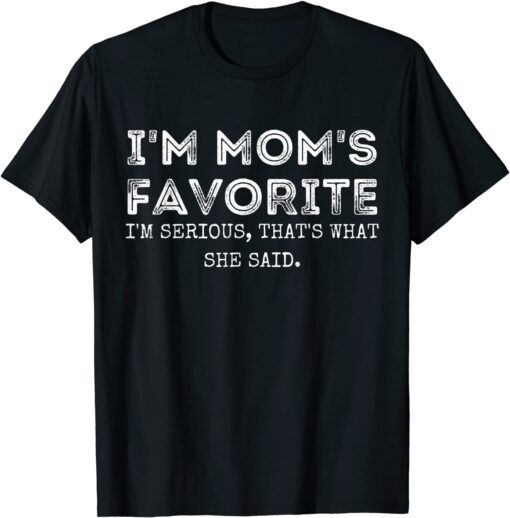 I'm Mom's Favorite That's What She Said Sibling Tee Shirt