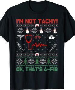 I'm Not Tachy Tee Funny Ugly Christmas Cardiac Nurse Tee Shirt