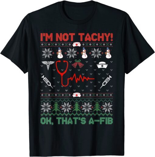 I'm Not Tachy Tee Funny Ugly Christmas Cardiac Nurse Tee Shirt