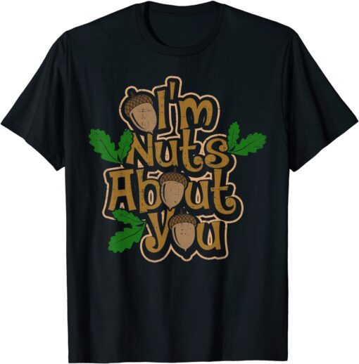 I’m Nuts About You – Love and Dating Tee Shirt