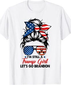 I'm Still a Trump Girl Let's Go Branson Brandon Messy Bun Tee Shirt