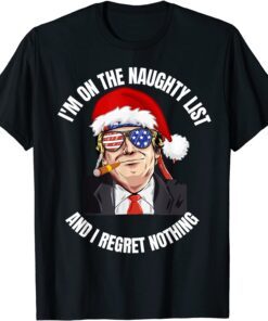 I'm on the naughty list Trump Dear Santa All I want T-Shirt