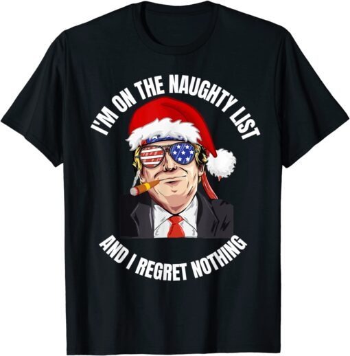 I'm on the naughty list Trump Dear Santa All I want T-Shirt