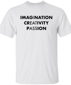 Imagination Creativity Passion Tee shirt