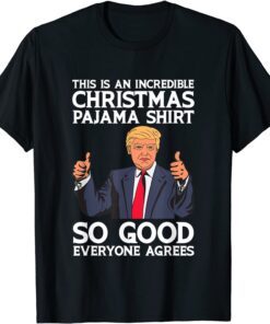 Incredible Christmas Pajama So Good Everyone Agrees Trump Tee Shirt