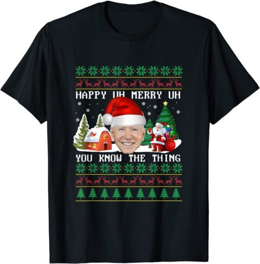 Ioe Biden Happy Uh Merry Uh You Know The Thing Tee Shirt