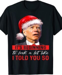 It's Beginning To Look A Lot Like I Told You So Santa biden Tee Shirt