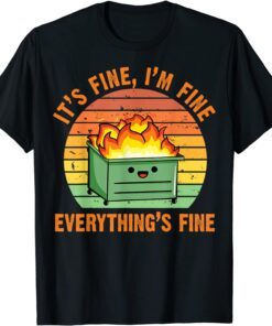 It's Fine, I'm Fine,Everything's Fine Lil Dumpster Fire Cool Tee Shirt