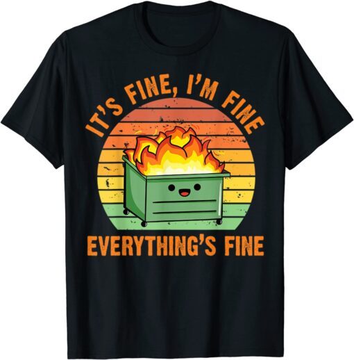 It's Fine, I'm Fine,Everything's Fine Lil Dumpster Fire Cool Tee Shirt