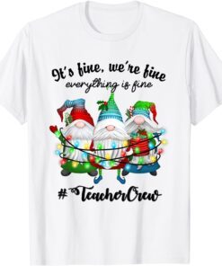 It's Fine We're Fine Everything Is Fine Gnome Teacher Crew Tee Shirt