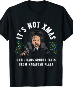 It's Not Christmas Until Hans Gruber Falls Tee Shirt