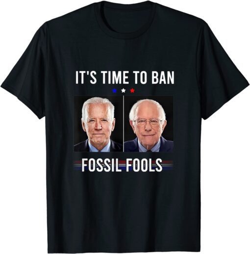 It's Time To Ban Fossil Fools Anti Biden Political Tee Shirt