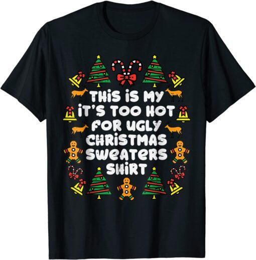 Its Too Hot For Ugly Christmas Sweaters Xmas PJs Tee Shirt