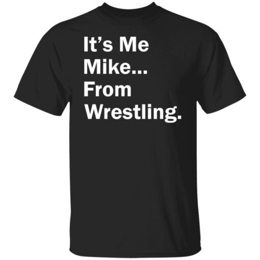 It’s Me Mike From Wrestling It’s Me Mike From Wrestling Tee shirtTee shirt