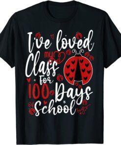 I've Loved My Class For 100 Days Of School Ladybug Lovers Tee Shirt