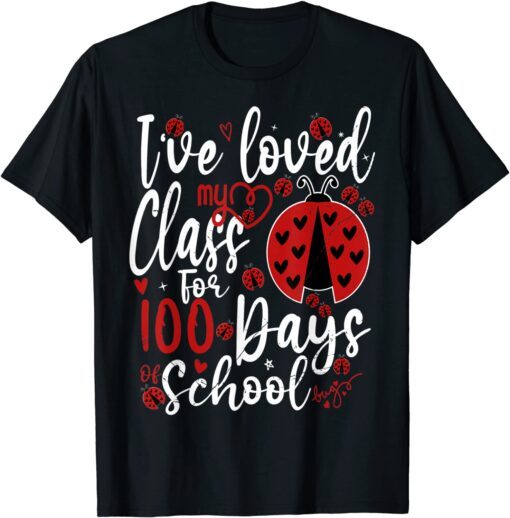 I've Loved My Class For 100 Days Of School Ladybug Lovers Tee Shirt