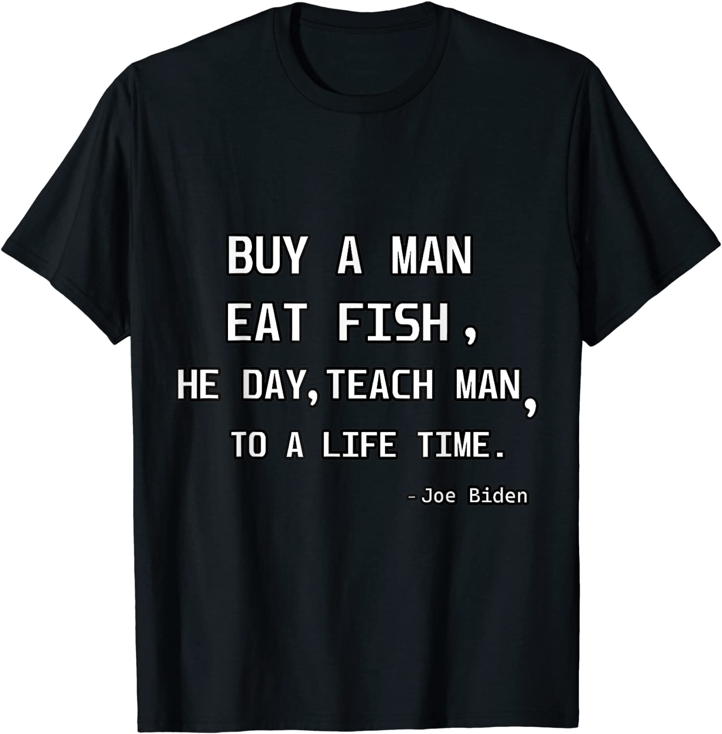 joe-biden-buy-a-man-eat-fish-he-day-teach-man-to-life-time-tee-shirt