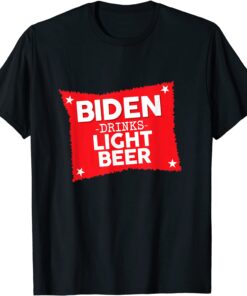 Joe Biden Drinks Light Beer Tee Shirt