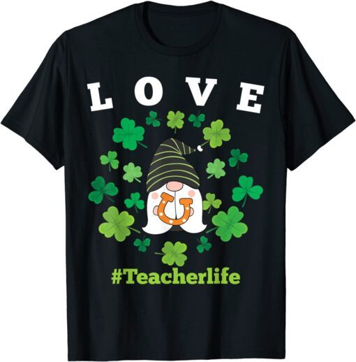 LOVE Teacher Life Gnome Shamrock Saint Patrick's Day 2022 Tee Shirt