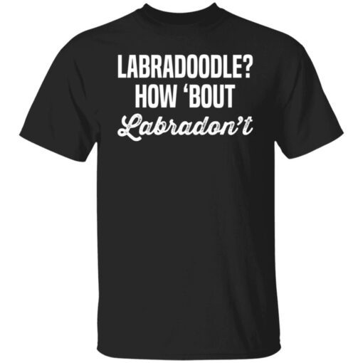 Labradoodle how ‘bout labradon’t Tee shirt