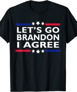 Lets Go Brandon I Agree ,Lets Go Brandon Tee Shirt